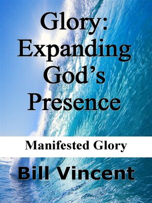 cover image of Glory: Expanding God's Presence: Manifested Glory